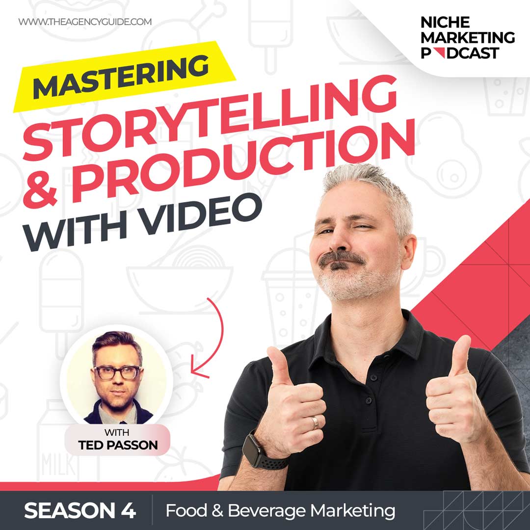 Mastering Storytelling and Video Production With Ted Passon [Food and Beverage Marketing - Part 5]