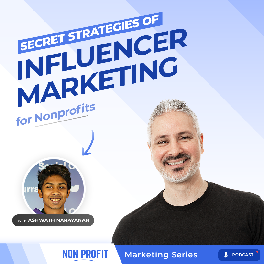 Influencer Marketing for Nonprofits [Nonprofit Marketing with Ashwath Narayanan, Part 5]